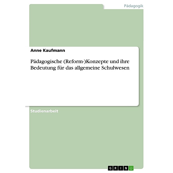 Pädagogische (Reform-)Konzepte und ihre Bedeutung für das allgemeine Schulwesen, Anne Kaufmann
