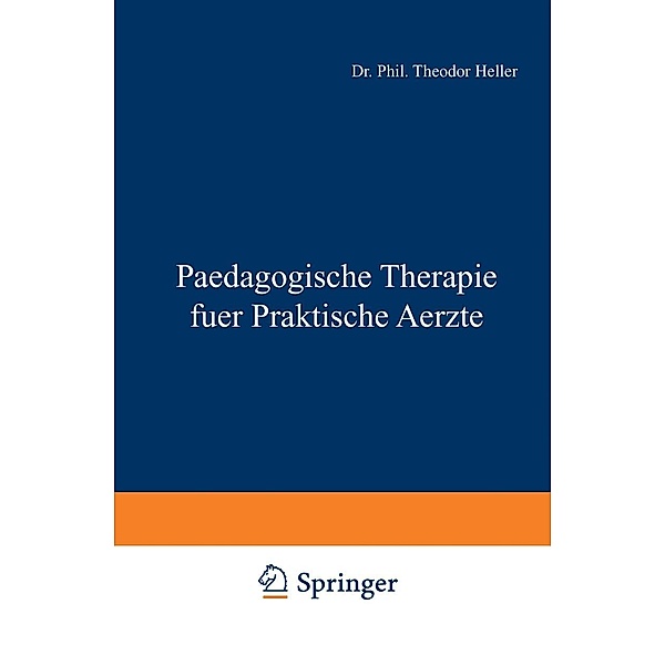 Paedagogische Therapie fuer Praktische Aerzte / Enzyklopaedie der Klinischen Medizin, Theodor Heller