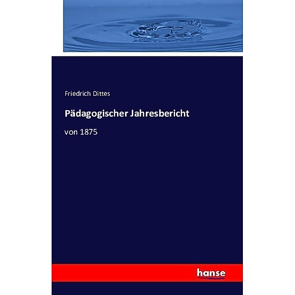 Pädagogischer Jahresbericht, Friedrich Dittes