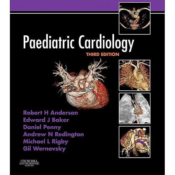 Paediatric Cardiology, Robert H. Anderson, Edward J. Baker, Andrew Redington, Michael L. Rigby, Daniel Penny, Gil Wernovsky