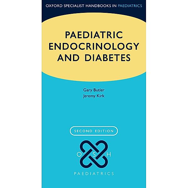 Paediatric Endocrinology and Diabetes / Oxford Specialist Handbooks in Paediatrics, Gary Butler, Jeremy Kirk