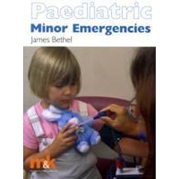 Paediatric Minor Emergencies, James Bethel