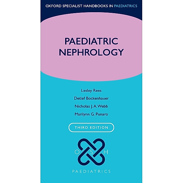 Paediatric Nephrology / Oxford Specialist Handbooks in Paediatrics, Lesley Rees, Detlef Bockenhauer, Nicholas J. A. Webb, Marilynn G. Punaro