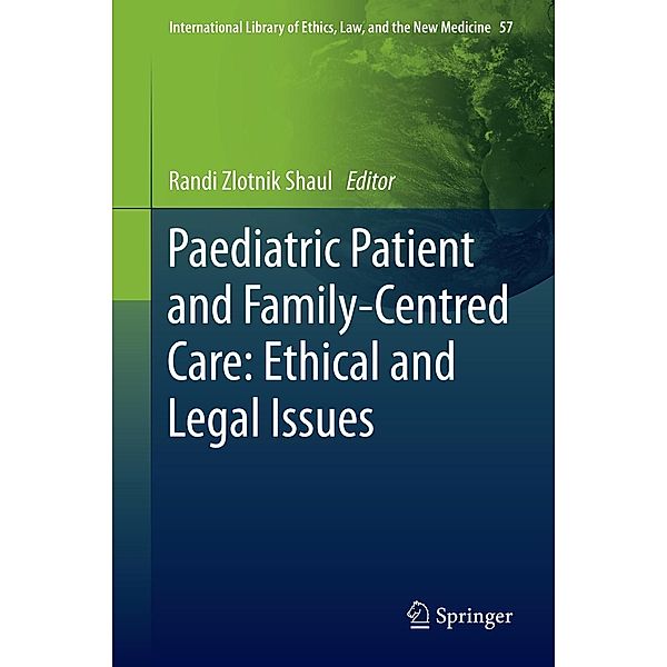 Paediatric Patient and Family-Centred Care: Ethical and Legal Issues / International Library of Ethics, Law, and the New Medicine Bd.105