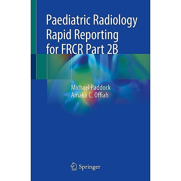 Paediatric Radiology Rapid Reporting for FRCR Part 2B, Michael Paddock, Amaka C. Offiah