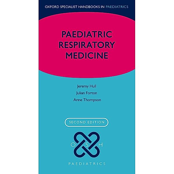 Paediatric Respiratory Medicine / Oxford Specialist Handbooks in Paediatrics, Jeremy Hull, Julian Forton, Anne Thomson