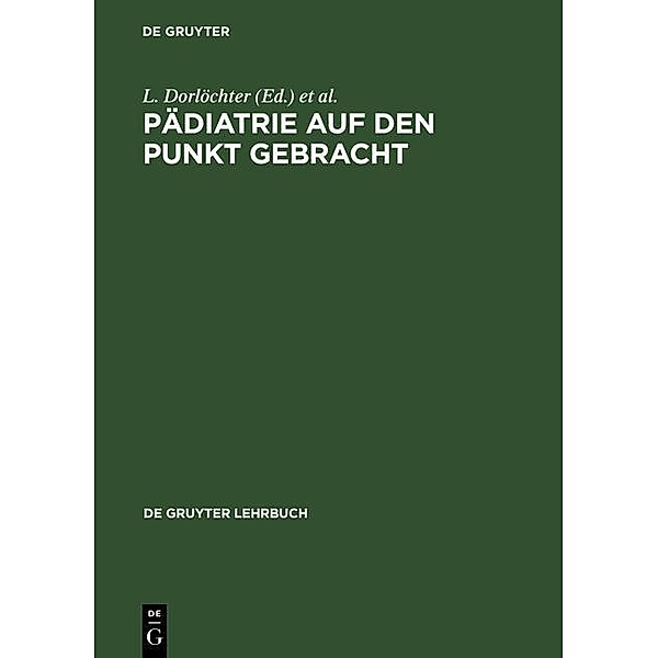 Pädiatrie auf den Punkt gebracht / De Gruyter Lehrbuch