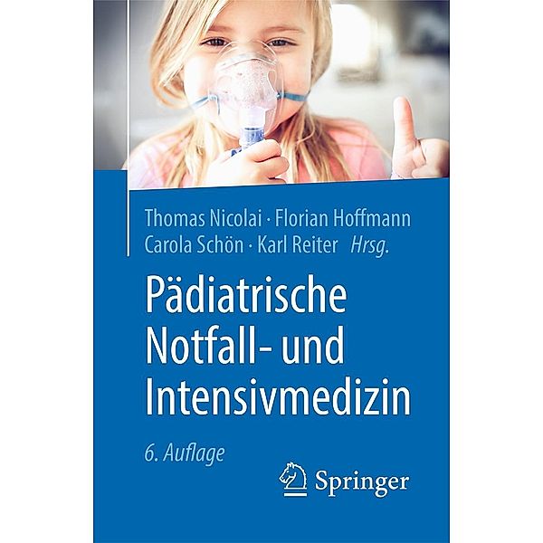 Pädiatrische Notfall- und Intensivmedizin, Thomas Nicolai, Florian Hoffmann, Carola Schön, Karl Reiter