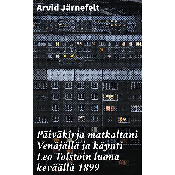 Päiväkirja matkaltani Venäjällä ja käynti Leo Tolstoin luona keväällä 1899, Arvid Järnefelt