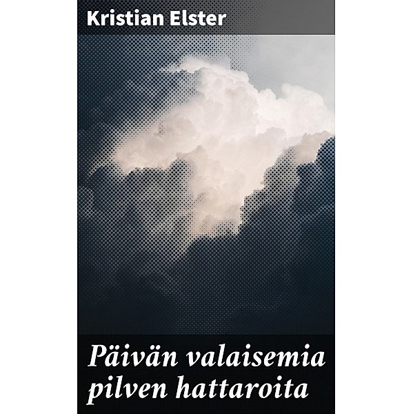 Päivän valaisemia pilven hattaroita, Kristian Elster