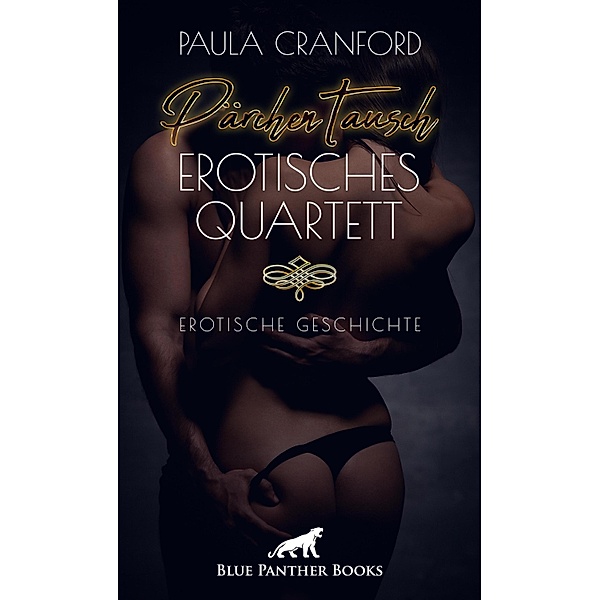PärchenTausch - Erotisches Quartett | Erotische Geschichte / Love, Passion & Sex, Paula Cranford