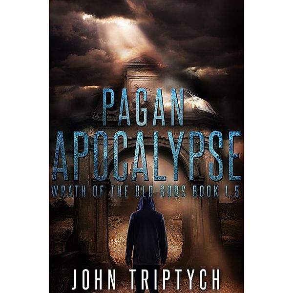 Pagan Apocalypse (Wrath of the Old Gods (Young Adult), #1), John Triptych