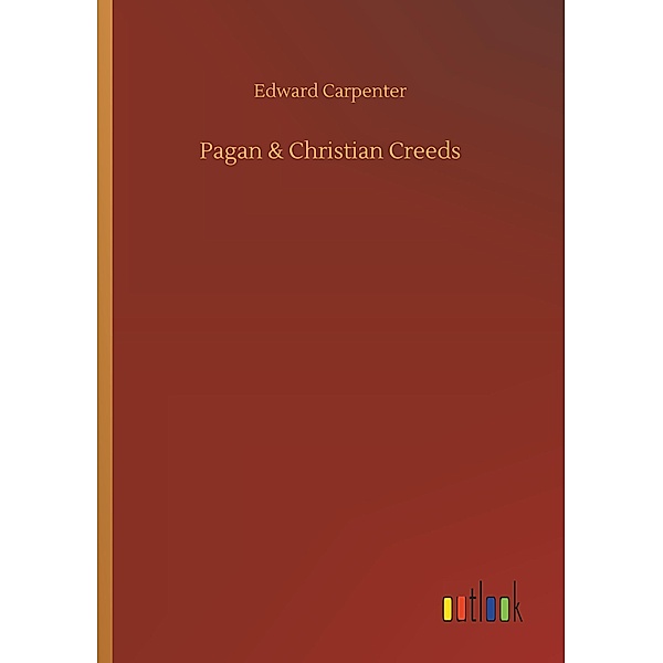 Pagan & Christian Creeds, Edward Carpenter