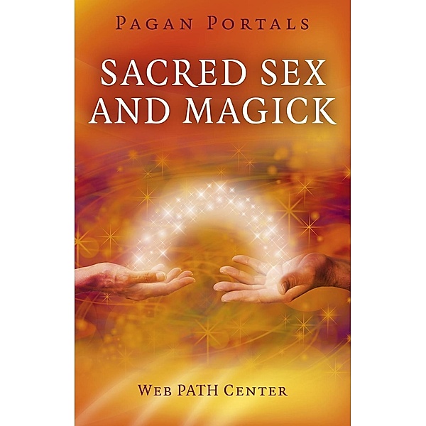 Pagan Portals - Sacred Sex and Magick, Web PATH Center