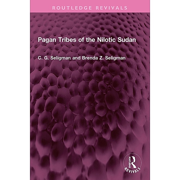 Pagan Tribes of the Nilotic Sudan, C. G. Seligman, Brenda Z. Seligman