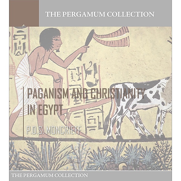 Paganism and Christianity in Egypt, P. D. S. Moncrieff