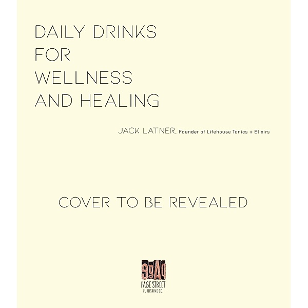 Page Street Publishing: Daily Drinks for Wellness and Healing, Jack Latner