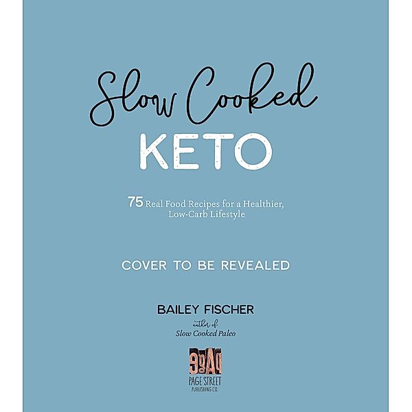 Page Street Publishing: Slow Cooked Keto, Bailey Fischer