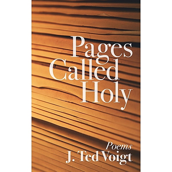 Pages Called Holy, J. Ted Voigt