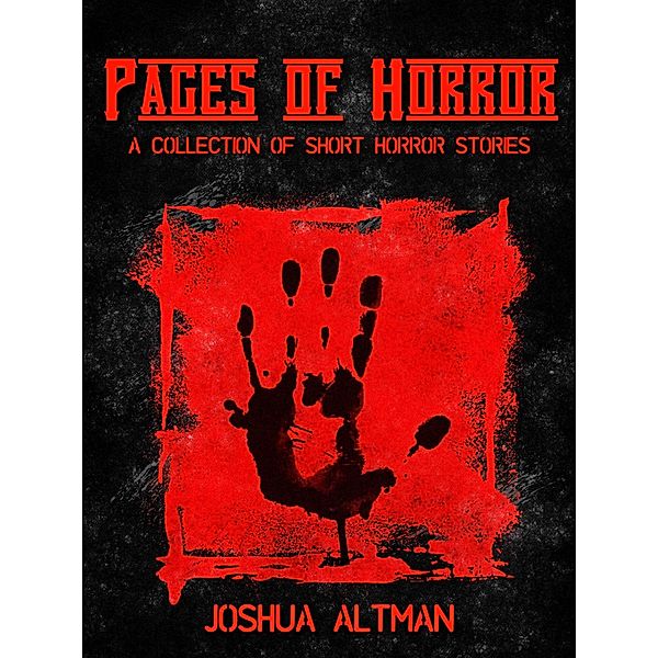 Pages of Horror (A Collection of Short Horror Stories), Joshua Altman