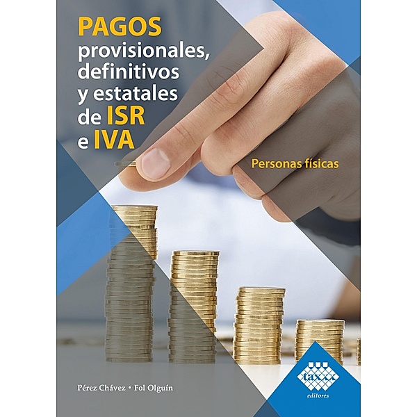 Pagos provisionales, definitivos y estatales de ISR e IVA. Personas físicas 2019, José Pérez Chávez, Raymundo Fol Olguín