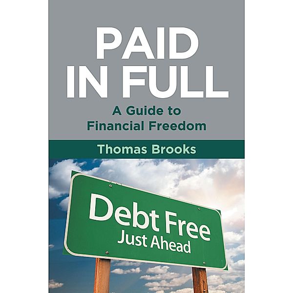 Paid in Full - A Guide to Financial Freedom, Thomas Brooks