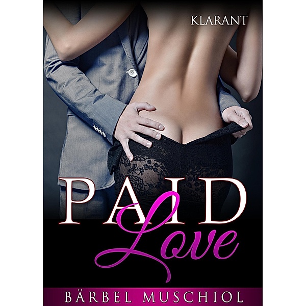 Paid Love. Erotischer Roman, Bärbel Muschiol
