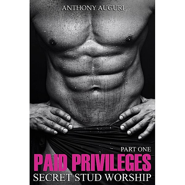 Paid Privileges: Secret Stud Worship, Part One, Anthony Auguri