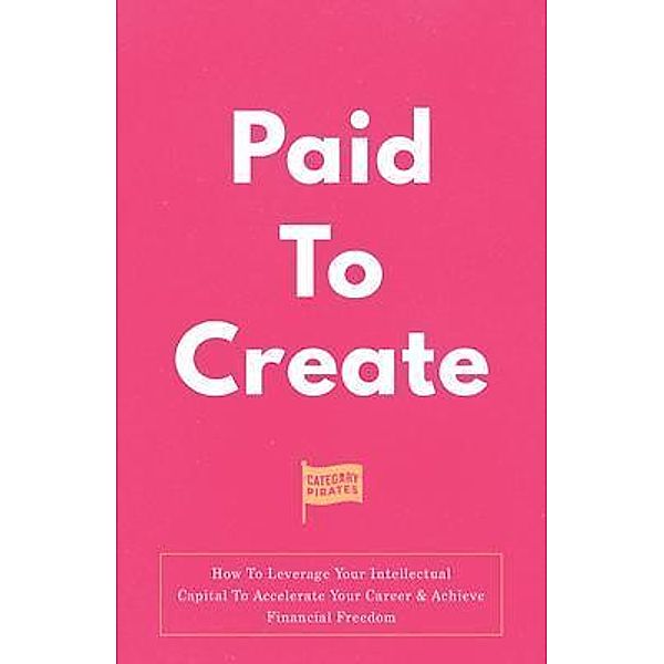 Paid To Create, Christopher Lochhead, Nicolas Cole, Eddie Yoon