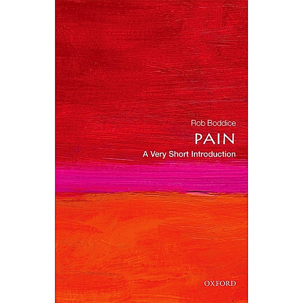 Pain: A Very Short Introduction / Very Short Introductions, Rob Boddice