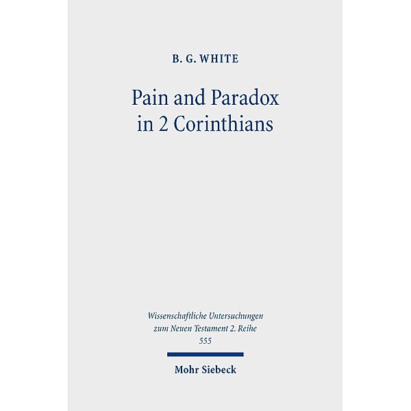 Pain and Paradox in 2 Corinthians, B. G. White