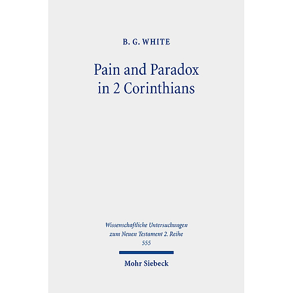 Pain and Paradox in 2 Corinthians, B.G. White
