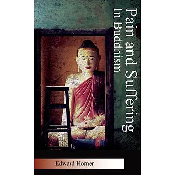 Pain and Suffering in Buddhism / Mind of Peace Publications, Edward G Horner