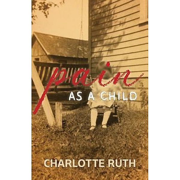 Pain as a Child / Ardella Moriarity, Charlotte Ruth