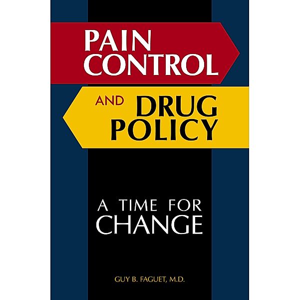 Pain Control and Drug Policy, Guy B. Faguet M. D.