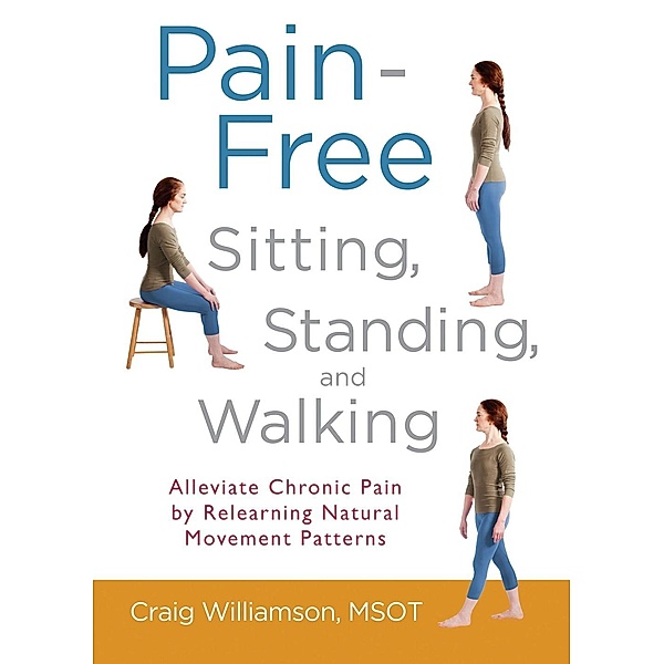 Pain-Free Sitting, Standing, and Walking, Craig Williamson