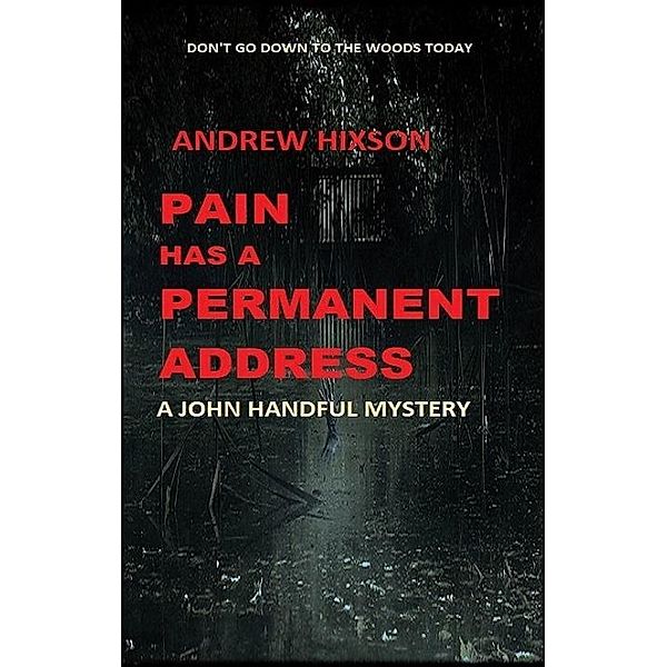Pain Has A Permanent Address (A John Handful Mystery) / A John Handful Mystery, Andrew Hixson