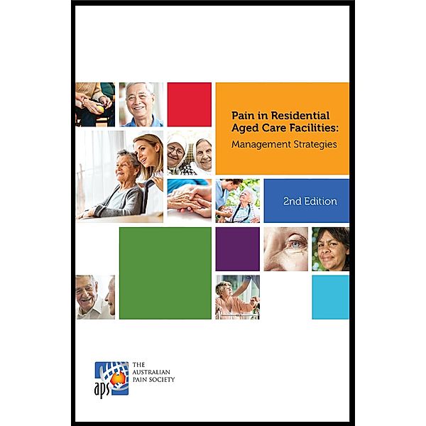 Pain in Residential Aged Care Facilities: Management Strategies, 2nd Edition, Australian Pain Society