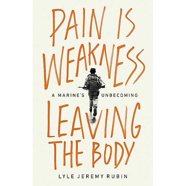 Pain Is Weakness Leaving the Body, Lyle Jeremy Rubin