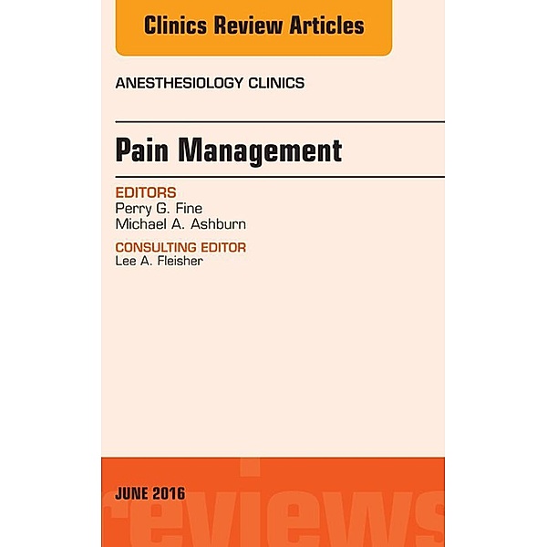 Pain Management, An Issue of Anesthesiology Clinics, Perry G. Fine, Michael A. Ashburn