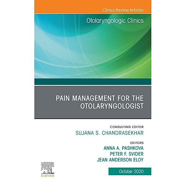 Pain Management for the Otolaryngologist An Issue of Otolaryngologic Clinics of North America, E-Book