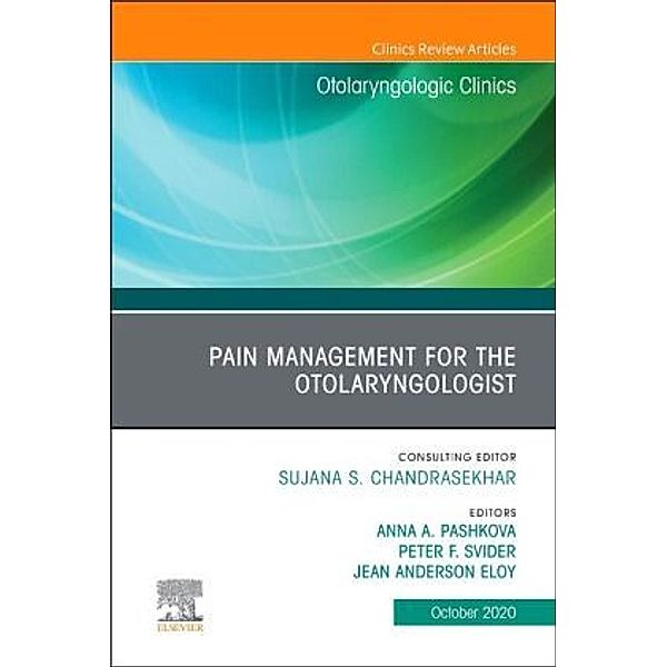 Pain Management for the Otolaryngologist An Issue of Otolaryngologic Clinics of North America