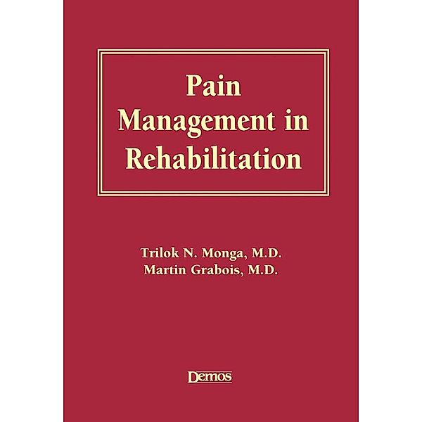 Pain Management in Rehabilitation, Martin Grabois, Trilok Monga