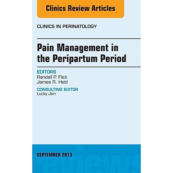 Pain Management in the Postpartum Period, An Issue of Clinics in Perinatology, Randall P. Flick, James R. Hebl