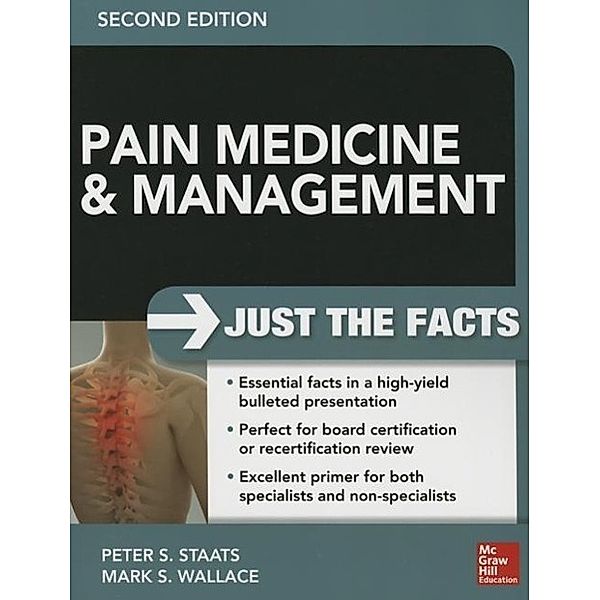 Pain Medicine and Management: Just the Facts, 2e, Peter Staats, Mark Wallace