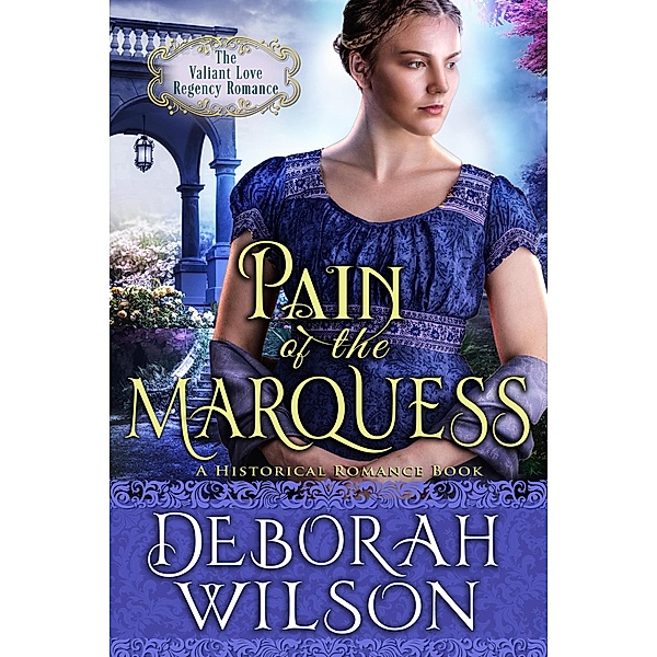 Pain of The Marquess (The Valiant Love Regency Romance #9) (A Historical Romance Book) / Valiant Love, Deborah Wilson