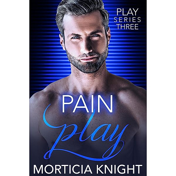 Pain Play (Play Series, #3) / Play Series, Morticia Knight