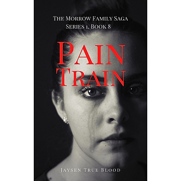 Pain Train: The Morrow Family Saga, Series 1, Book 8, Jaysen True Blood