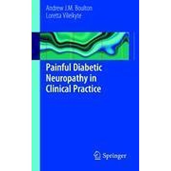 Painful Diabetic Neuropathy in Clinical Practice, Andrew J.M. Boulton, Loretta Vileikyte