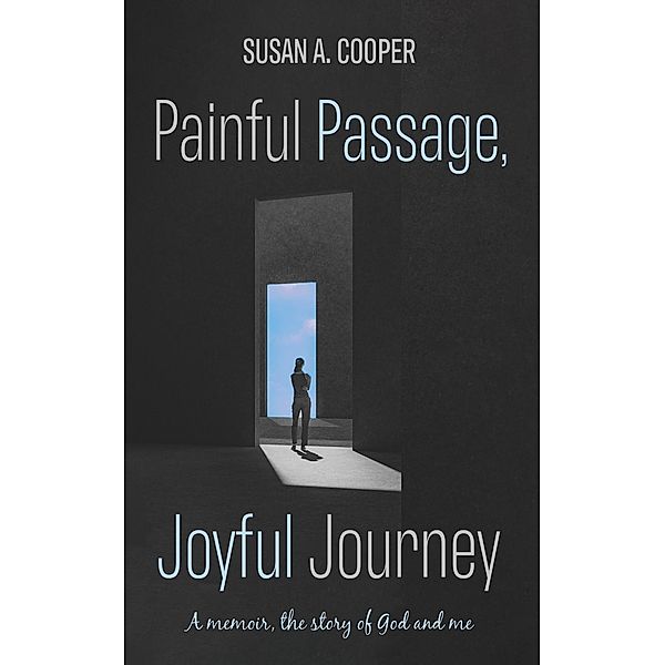 Painful Passage, Joyful Journey, Susan A. Cooper